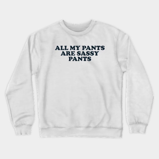 All my pants are sassy pants Crewneck Sweatshirt by Y2KSZN